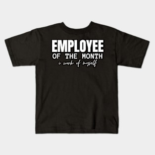 Employee of the Month - I Work for Myself Kids T-Shirt